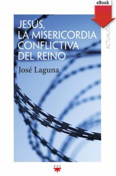 jesus, la misericordia conflictiva del reino (ebook)-jose laguna-9788428830508