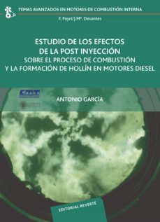 estudio de los efectos de la post inyección sobre el proceso de combustión y la formación de hollín en motores diésel (ebook)-antonio garcia-9788429193008