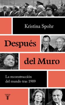 despues del muro: la reconstruccion del mundo despues 1989-kristina spohr-9788430622108