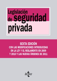 legislacion de seguridad privada (6ªed.) con las modificaciones i ntroducidas en la ley y el reglamento en 2009 y 2010 y las nuevas ordenes de 2011-9788430953608