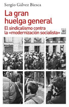 la gran huelga general: el sindicalismo contra la modernizacion socialista-9788432316708