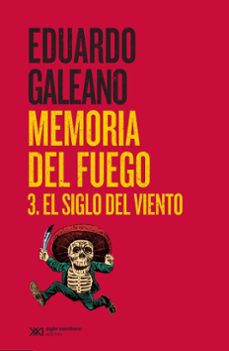 memoria del fuego. 3. el siglo del viento-eduardo galeano-9788432321108