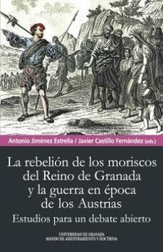 rebelion de los moriscos del reino de granada y la guerra en epoca de los austrias-9788433866608