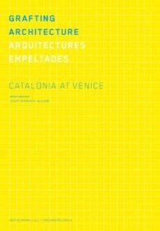 grafting architecture: catalonia at venice: la biennale di venezi a-9788434313408