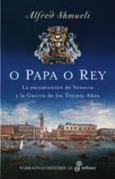 a papa o rey : la excomunion de venecia y la guerra de los treint a años-9788435061308