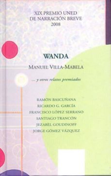 wanda... y otros relatos premiados. xix premio uned de narracion breve 2008-manuel villa mabela-9788436258608