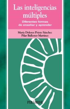 las inteligencias multiples: diferentes formas de enseñar y apren der-maria dolores prieto sanchez-pilar ballester martinez-9788436818208