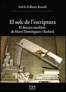 solc de l escriptura. el discurs mediatic de marti dominguez i ba rbera-nel.lo pelliser-9788437080208