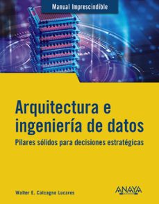 arquitectura e ingeniería de datos (manuales imprescindibles)-walter e. calcagno lucares-9788441549708