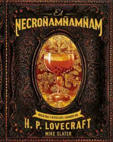el necroñamñamñam: recetas y ritos del legado de h. p. lovecraft-mike slater-9788446051008