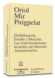 globalizacion, estado y derecho. las trasformaciones recientes de l derecho admnistrativo-oriol mir puigpelat-9788447021208