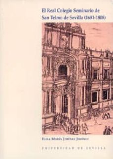 el real colegio seminario de san telmo de sevilla (1681-1808)-elisa maria jimenez jimenez-9788447207008