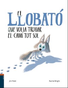 el llobato que volia trobar el cami tot sol-rachel bright-9788447937608