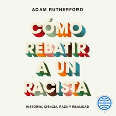 como rebatir a un racista (audiolibro)-adam rutherford-9788449338908