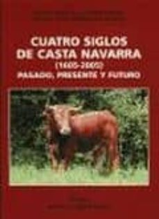 cuatro siglos de casta navarra (1605-2005): pasado, presente y fu turo-9788460959908