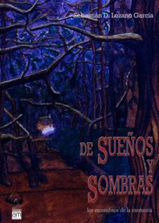 de sueños y sombras: los escombros de la memoria-sebastian lozano garcia-9788461409808