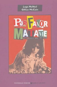 por favor, matame: la historia oral del punk (3º ed.)-legs mcneil-gillian mccain-9788461418008