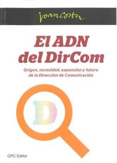 el adn del dircom: origen, necesidad, expansion y futuro de la di reccion de comunicacion-9788461502608