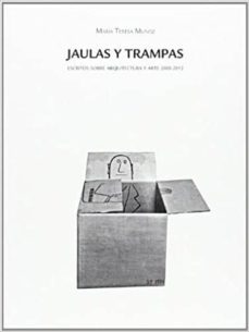 jaulas y trampas: escritos sobre arquitectura y arte 2000-2014-9788461670208