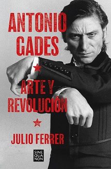 antonio gades. arte y revolucion-julio ferrer-9788466679008