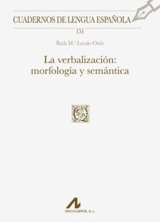 la verbalizacion: morfologia y semantica (cuadernos de lengua española)-ruth maria lavale ortiz-9788471338808