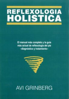 reflexologia holistica: el manual mas completo y la guia mas actu al de reflexologia del pie: diagnostico y tratamiento (2ª ed.)-avi grinberg-9788472900608