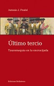 ultimo tercio: tauromaquia en la encrucijada-antonio j. pradel-9788472907508