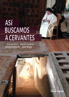 asi buscamos a cervantes: cronicas de la busqueda y el hallazgo de los restos del autor del quijote en el convento de las        trinitarias de madrid-9788473607308
