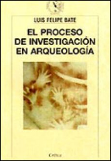 el proceso de investigacion en arqueologia-luis felipe bate-9788474238808