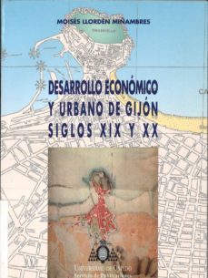 desarrollo economico y urbano de gijon siglos xix y xx-moises llorden miñambres-9788474688108