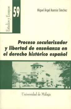 proceso secularizador y libertad de enseñanza en el derecho histo rico español-9788474969108