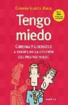 tengo miedo: carisma y liderazgo a traves de la gestion del propi o miedo-carmen garcia ribas-9788475779508