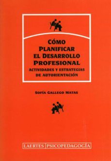 como planificar el desarrollo profesional: actividades y estrateg ias de autorientacion-sofia gallego matas-9788475844008