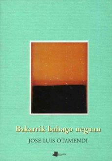 bakarrik bahago neguan-jose luis otamendi-9788476812808