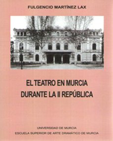 el teatro en murcia durante la ii republica-fulgencio martinez lax-9788476848708