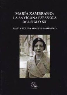 maria zambrano la antigona española del siglo xx-maria teresa montes sampedro-9788477316008