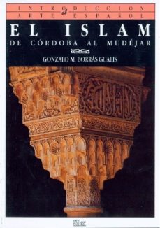 el islam: de cordoba al mudejar (introduccion al arte español; t. 3)-9788477370208