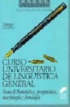 curso universitario de linguistica general tomo 2: semantica, pra gmatica, morfologia y fonologia-9788477382508