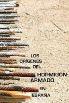 los origenes del hormigon armado en españa-antonio burgos nuñez-9788477904908