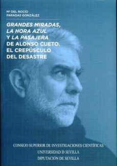 grandes miradas la hora azul y la pasajera de alonso cueto el crepusculo del desastre-maria del rocio paradas gonzalez-9788477984108