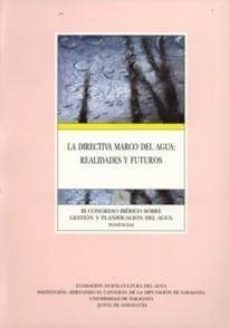 la directiva marco del agua: realidades y futuros (iii congreso i berico sobre gestion y planificacion del agua) (incluye cd-rom)-9788478207008