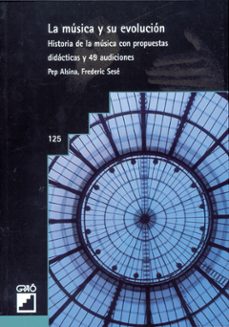 la musica y su evolucion historia de la musica con propuestas did acticas y 49 audiciones-pep alsina-frederic sese-9788478271108
