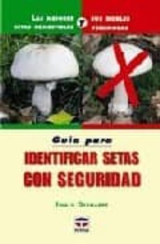 guia para identificar setas con seguridad: las mejores setas come stibles y sus dobles venenosas (2ª ed.)-9788479025908