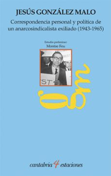 correspondencia personal y politica de un anarcosindicalista exiliado (1943-1965)-jesus gonzalez malo-9788481027808