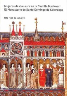 mujeres de clausura en la castilla medieval : el monasterio de sa nto domingo de caleruega-rita rios de la llave-9788481387308