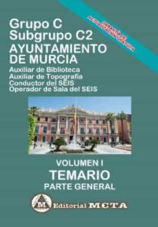 grupo c subgrupo c2 del ayuntamiento de murcia volumen i: temario (parte general)-manuel segura ruiz-9788482194608