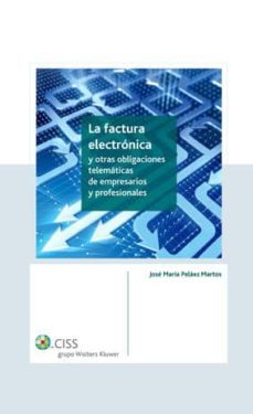la factura electronica y otras obligaciones telematicas de empres arios y profesionales-jose maria pelaez martos-9788482357508