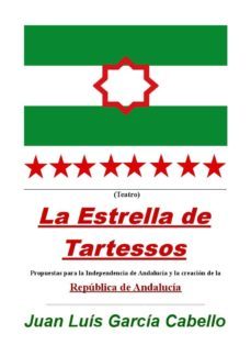 la estrella de tartessos. propuestas para la independencia de andalucia y la creacion de la republica de andalucia. (ebook)-juan luis garcia cabello-9788483266908