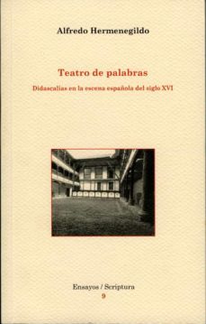 teatro de palabras: didascalias en la escena española del siglo x vi-alfredo hermenegildo-9788484090908
