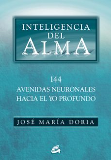 inteligencia del alma: 144 avenidas neuronales hacia el yo profun do-jose maria doria-9788484452508